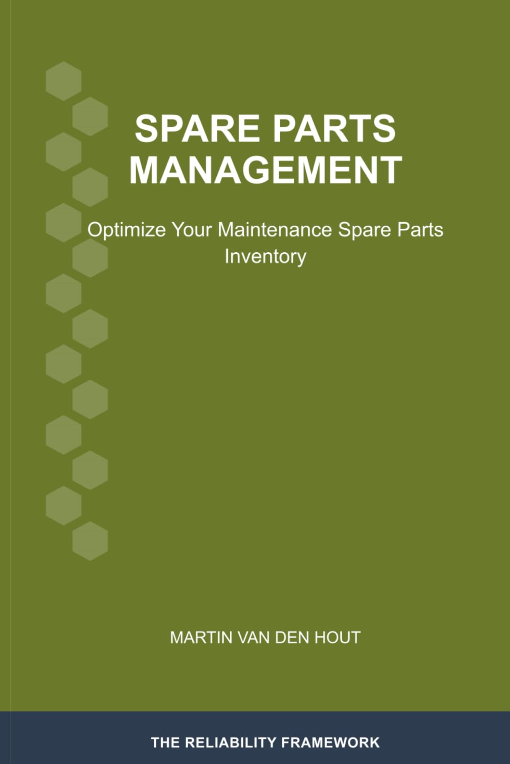 Spare Parts Management: Optimize Your Maintenance Spare Parts Inventory: 6 (The Reliability Framework: English-Language Edition)