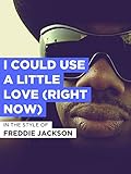 I Could Use A Little Love (Right Now)