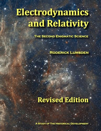 Electrodynamics and Relativity: The Second Enigmatic Science (Revised Edition)