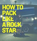 How To Pack Like A Rock Star