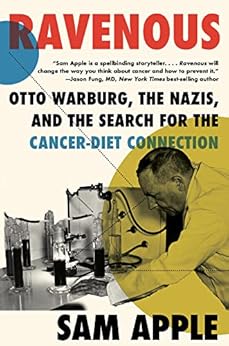 Ravenous: Otto Warburg, the Nazis, and the Search for the Cancer-Diet Connection by [Sam Apple]