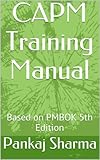 CAPM Training Manual: Based on PMBOK 5th Edition