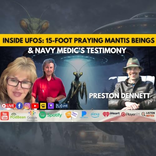 Inside UFOs: 15-Foot Praying Mantis Beings & Navy Medic&rsquo;s Testimony (Preston Dennett)