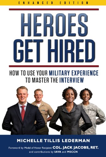 Heroes Get Hired: How To Use Your Military Experience to Master the Interview