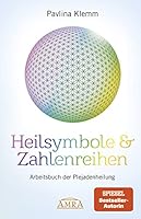 Heilsymbole & Zahlenreihen: Arbeitsbuch der Plejadenheilung 3954474484 Book Cover