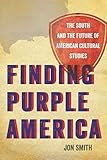 Finding Purple America: The South and the Future of American Cultural Studies (The New Southern Studies Ser.)