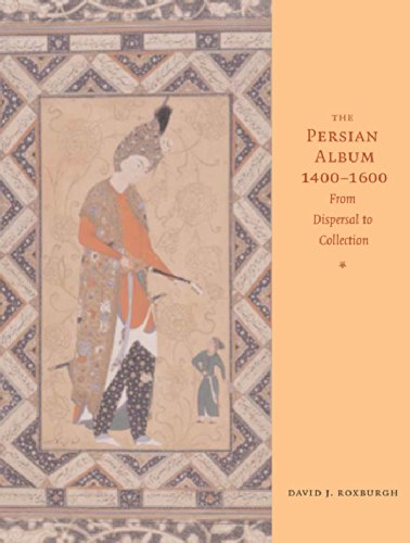 The Persian Album, 1400-1600: From Dispersal to Collection
