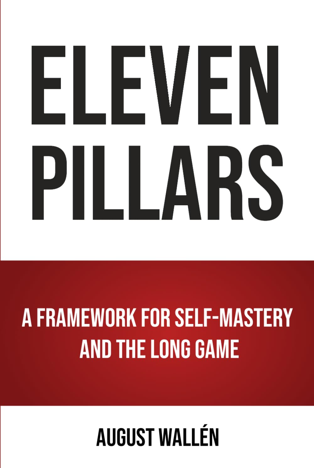 ELEVEN PILLARS: A Framework for Self-mastery and the Long Game