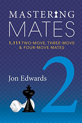 Mastering Mates: Book 2: 1,111 Two-move, Three-move & Four-move Mates (English Edition)
