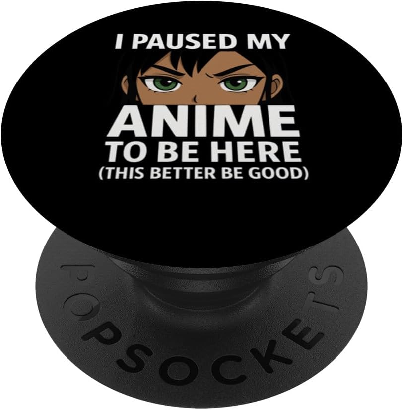 I Paused My Anime to Be Here Funny Anime Fan Sarcastic Otaku PopSockets Adhesive PopGrip
