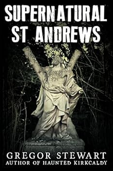 Paperback Supernatural St Andrews: A Guide to the Town's Dark History, Ghosts and Ghouls Book
