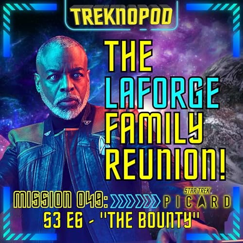 MISSION 049 - The LaForge Family Reunion! (Star Trek: Picard S3 E6 "The Bounty")