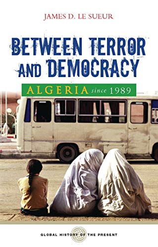 Compare Textbook Prices for Algeria since 1989: Between Terror and Democracy Global History of the Present  ISBN 9781842777251 by Sueur, James D. Le,Guyatt, Nicholas