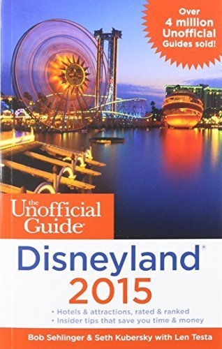 The Unofficial Guide to Disneyland 2015 by Sehlinger, Bob, Kubersky, Seth, Testa, Len (2014) Paperback