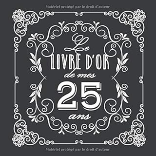 Le livre d'Or de mes 25 ans: Décoration vintage pour la célébration du 25ème anniversaire - 25 ans - Cadeau pour homme ou femme & déco d'anniversaire ... pour les félicitations et photos des invités
