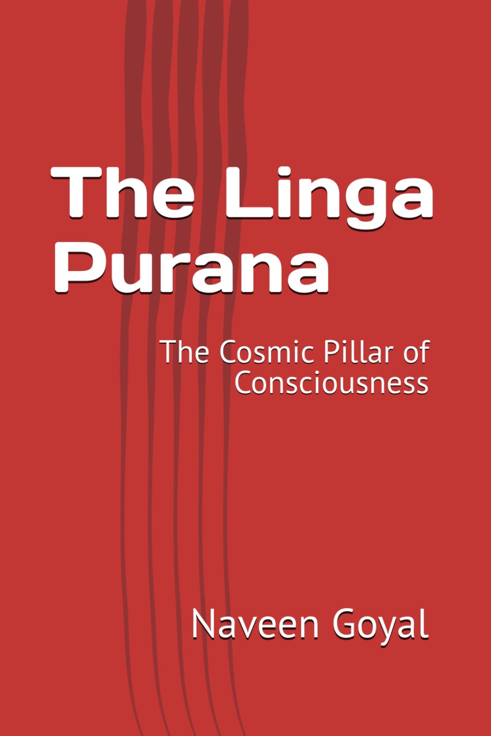 The Linga Purana: The Cosmic Pillar of Consciousness (The Living Puranas)