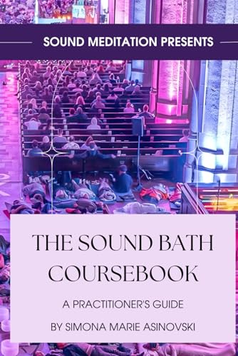 The Sound Bath Coursebook: A Practitioner's Guide: Discover the science