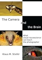 The Camera and the Brain: What visual neuroscience can teach the photographer 1541224221 Book Cover