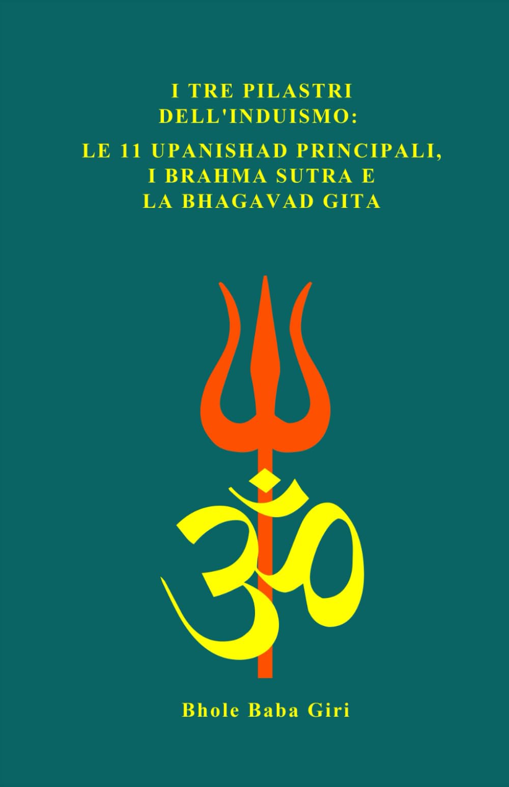 I tre pilastri dell'Induismo: le 11 Upanishad principali, i Brahma Sutra e la Bhagavad Gita