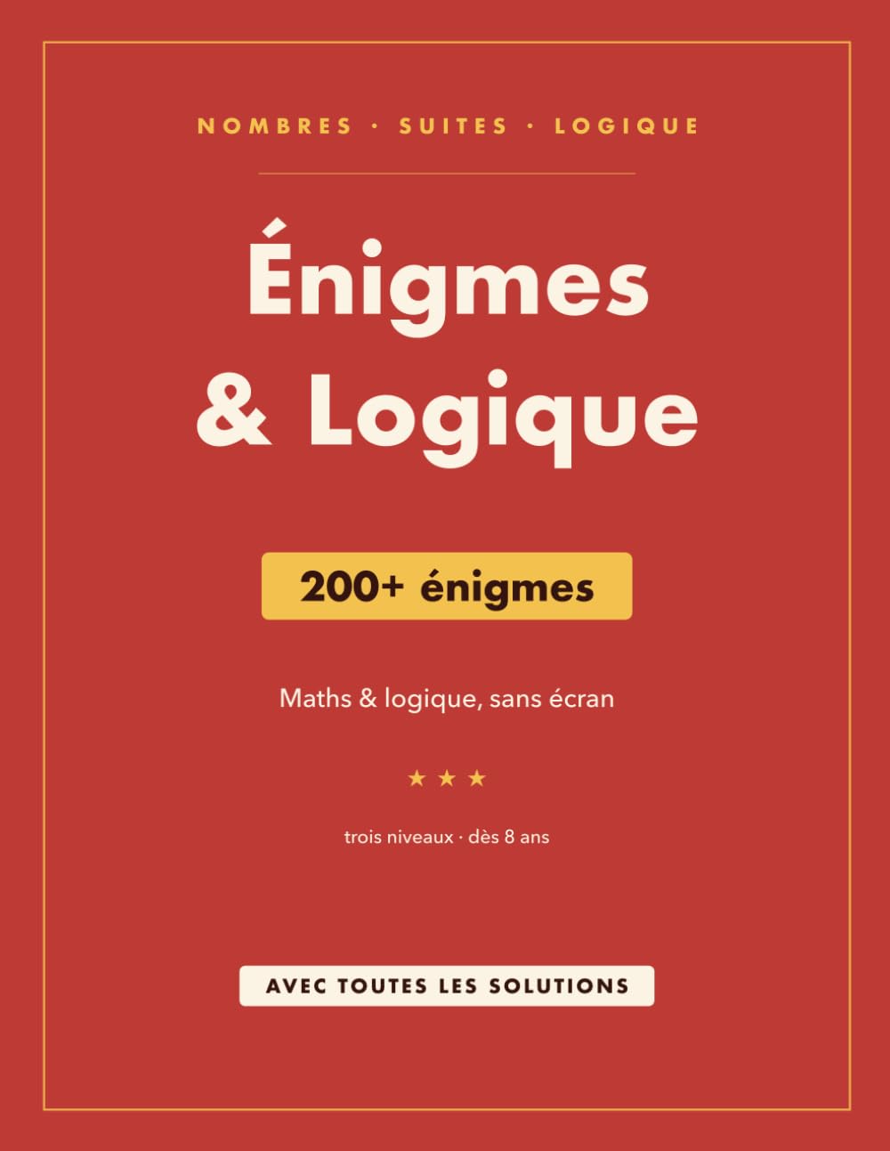 Énigmes & Logique: 200+ énigmes de maths et de logique pour enfants dès 8 ans | avec toutes les solutions