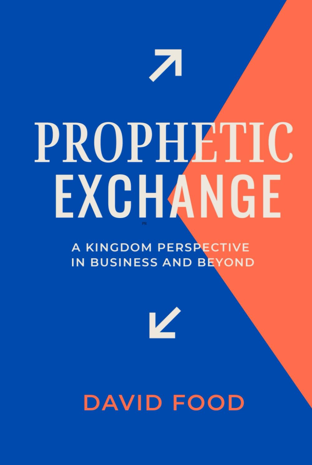 Prophetic Exchange: A KINGDOM PERSPECTIVE IN BUSINESS AND BEYOND
