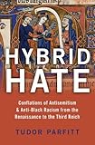 Hybrid Hate: Conflations of Antisemitism & Anti-Black Racism from the Renaissance to the Third Reich