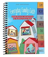 Everyday Family Faith: Simple Practices and Activities for Building Faith at Home 1592559069 Book Cover