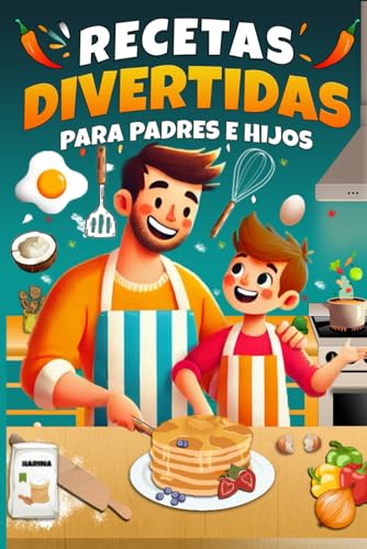 RECETAS DIVERTIDAS PARA PADRES E HIJOS: Oportunidad para Conectar con tus Hijos, Idea de regalo para el Día del Padre, Cumpleaños, Navidad RECETAS DIVERTIDAS PARA PADRES E HIJOS: Oportunidad para Conectar con tus Hijos, Idea de regalo para el Día del Padre, Cumpleaños, Navidad