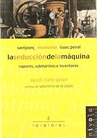 La seducción de la máquina. Santponç, Monturiol, Isaac Peral. 8495599104 Book Cover