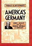 America's Germany: John J. McCloy and the Federal Republic of Germany