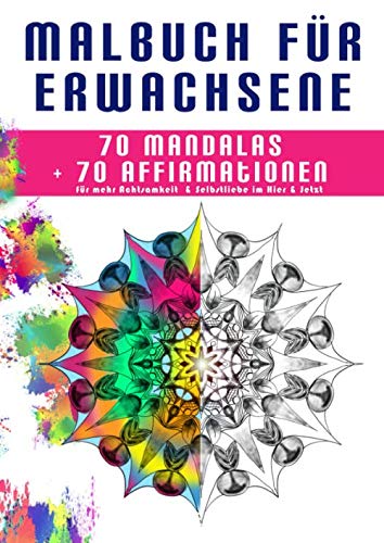 Malbuch für Erwachsene - 70 Mandalas + 70 Affirmationen: Für mehr Achtsamkeit und Selbstliebe im Hier und Jetzt