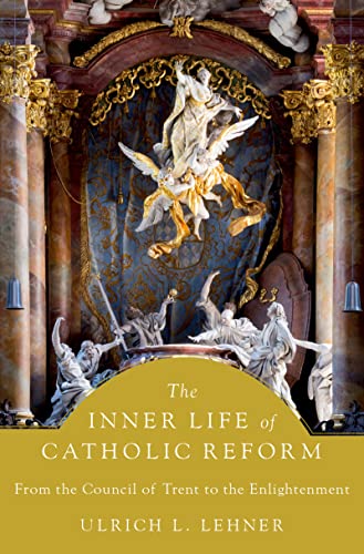 The Inner Life of Catholic Reform: From the Council of Trent to the Enlightenment (English Edition)