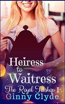 Heiress to Waitress (The Royal Teashop) - Book #1 of the Royal Teashop