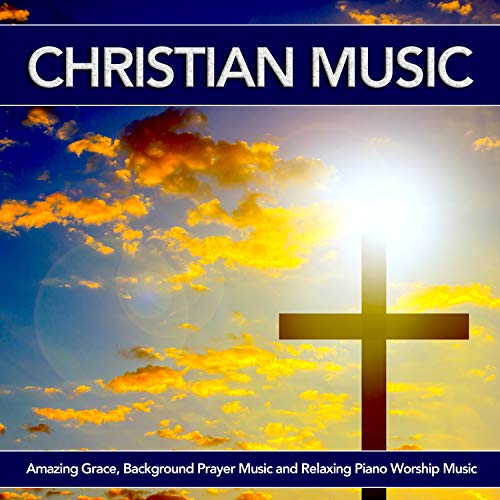 Christian Music Amazing Grace, Background Prayer Music and Relaxing