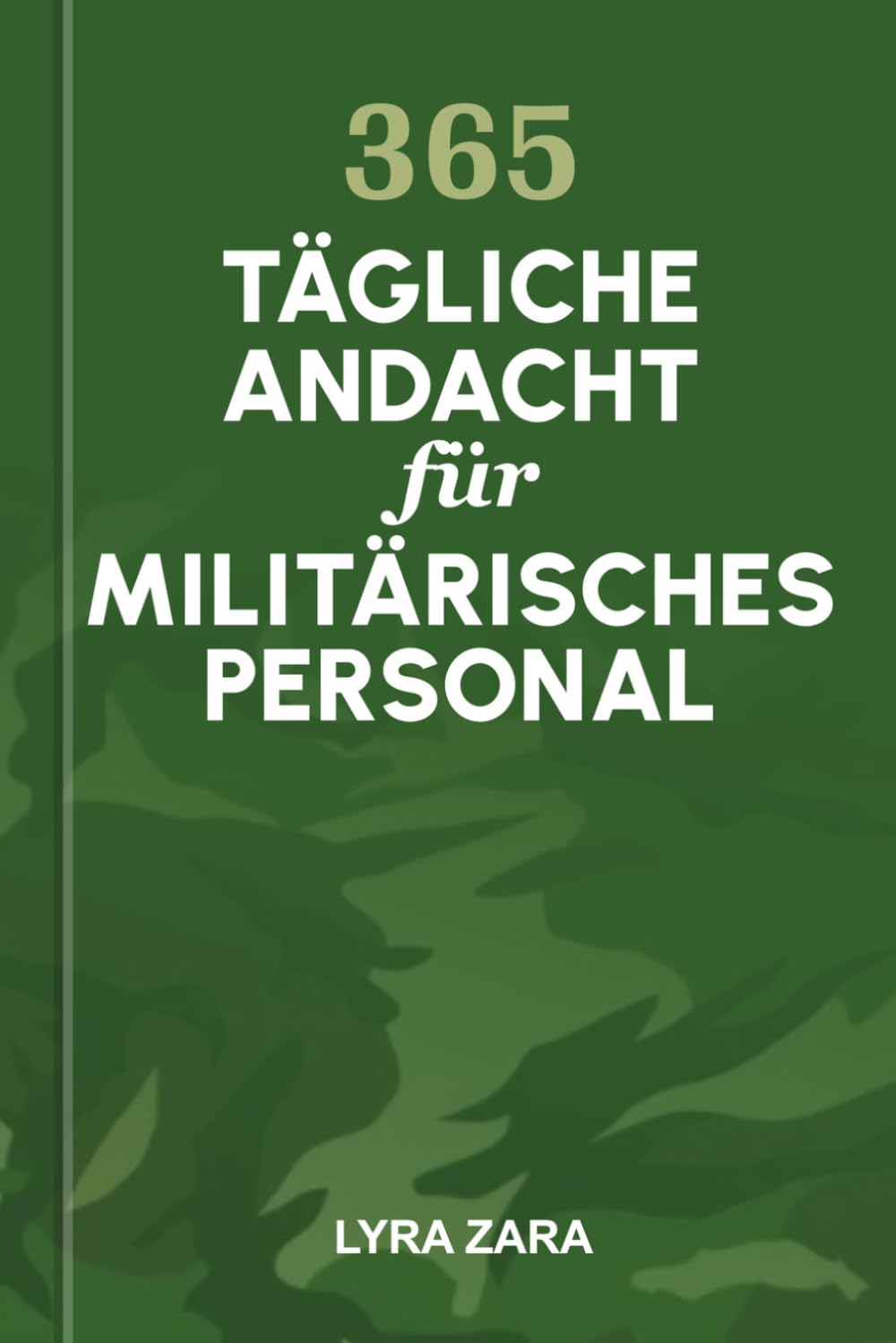 365 TÄGLICHE ANDACHT FÜR MILITÄRISCHES PERSONAL: Ein Jahr des Glaubens, der Stärke, spiritueller Unterstützung und Ermutigung für Männer und Frauen im Dienst.