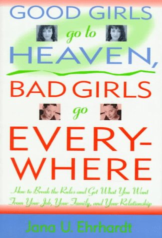 Good Girls Go to Heaven, Bad Girls Go Everywhere: How