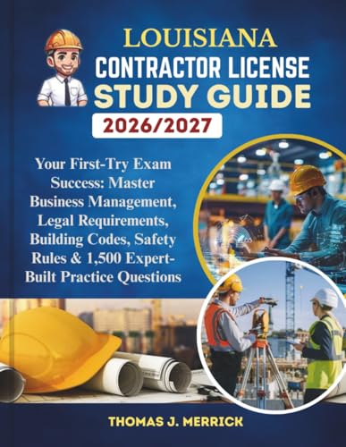Louisiana Contractor License Study Guide 2026/2027: Your First-Try Exam Success: Master Business Management, Legal Requirements, Building Codes, Safety Rules & 1,500 Expert-Built Practice Questions cover