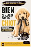  Bien démarrer avec son CHIOT: Éviter les erreurs essentielles sans rigidité ni méthode miracle