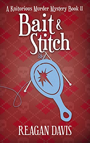 Bait & Stitch: A Knitorious Murder Mystery book 11