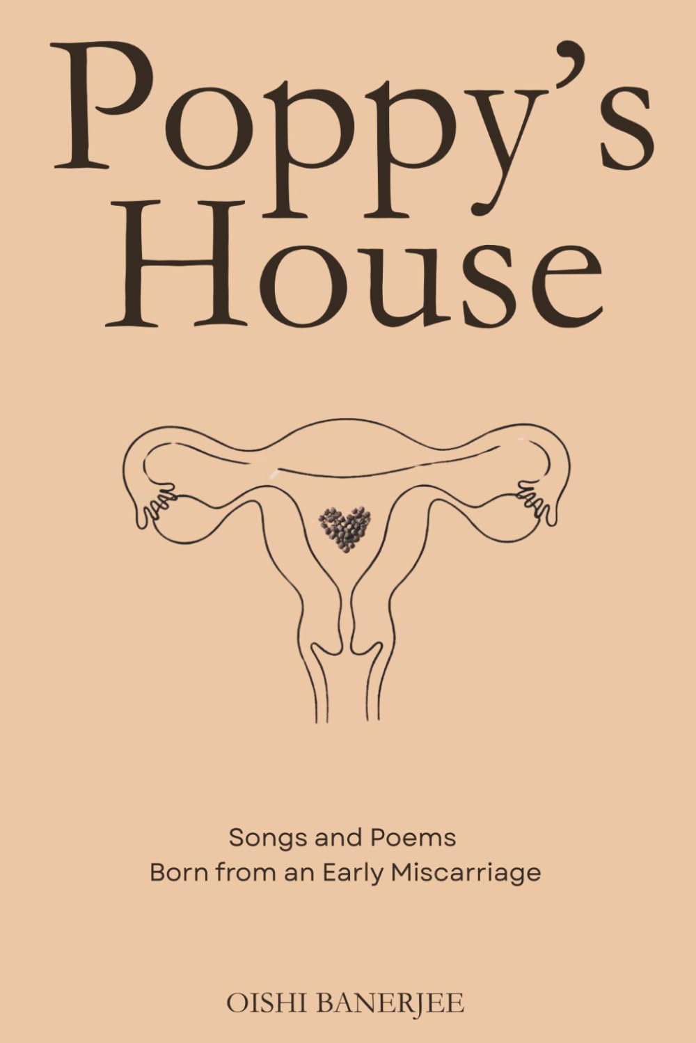 Poppy's House: Songs and Poems Born from a Miscarriage (The Miscarriage & Pregnancy Loss Series)