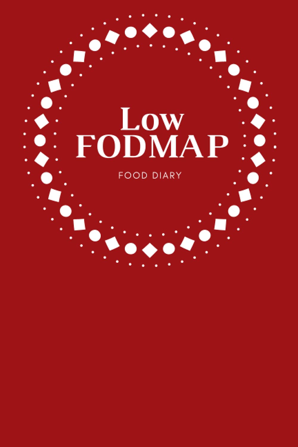 Low FOD Food Diary: Food Diary and Tracker for Digestive Disorders | Daily Diary to Track Foods and Symptoms to Help Improve IBS, Crohn's, Celiac Disease and Other Digestive Disorders.