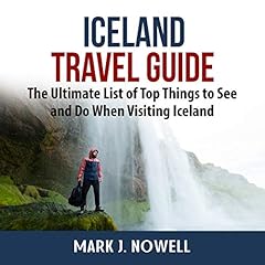 Iceland Travel Guide: The Ultimate List of Top Things to See and Do When Visiting Iceland Audiolibro Por Mark J. Nowell arte de portada
