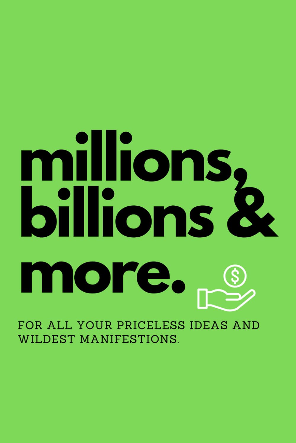 millions, billions & more.: A Manifestion Journal