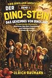 Der Dino-Stein: Das Geheimnis von Dinoland – Ein Abenteuer über Mut, Freundschaft und Dinosaurier für Kinder ab 6 Jahren (Die Dinoland-Abenteuer, Band 1)