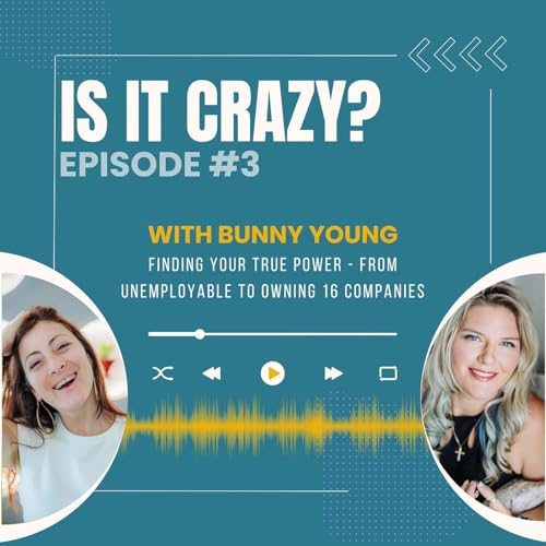 Finding Your True Power - From Unemployable to Owning 16 Companies, with Bunny Young