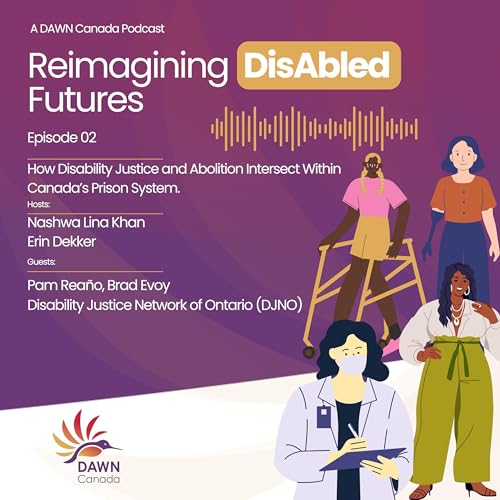 Episode 2: How Disability Justice and Abolition Intersect Within Canada&rsquo;s Prison System