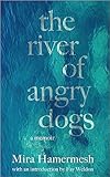 The River of Angry Dogs: A Memoir