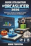  GUIDE UTILISATEUR D\'ORCASLICER 2026: Étalonnage, rétraction et stratégies de support pour des impressions 3D cohérentes