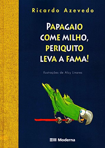 Papagaio come milho, periquito leva a fama!: