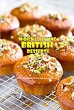 Worth-trying British Desserts: The Recipes Book Of Delicious British Desserts